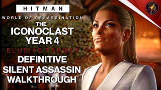 HITMAN WoA  The Iconoclast Year 4  Elusive Target  3 Easy Silent Assassin Methods  Walkthrough [upl. by Godric]