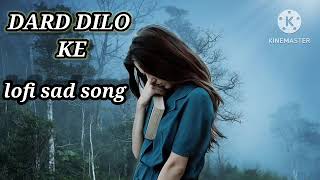 dard dilo ke kam ho jate sad song lofi [upl. by Salman]