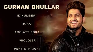 Gurnam Bhullar All Songs  Gurnam Bhullar New Punjabi Songs  Best of Gurnam Bhullar Ik Number Songs [upl. by Sproul130]