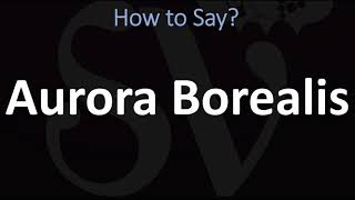 How to Pronounce Aurora Borealis CORRECTLY [upl. by Wini]