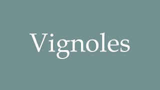 How to Pronounce Vignoles Correctly in French [upl. by Ressay541]