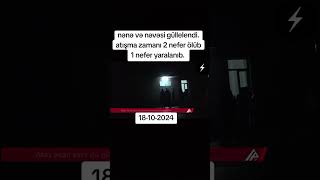 NƏNƏ VƏ NEVESİ GÜLLELENDİ   2 NEFER ÖLDÜ 1 NEFER YARALANDI  FAST XEBERLER⚡ [upl. by Welsh749]