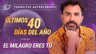 ⏳ ÚLTIMOS 40 DÍAS DEL AÑO El Milagro eres Tú 🌟  Tránsitos Astrológicos [upl. by Llemor]