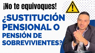 🔴¿Qué es mejor ¿SUSTITUCIÓN PENSIONAL o PENSIÓN DE SOBREVIVIENTES🔴 [upl. by Bree259]