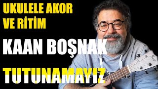 Kaan Boşnak  Tutunamayız  Ukulele Akorları [upl. by Annekim27]