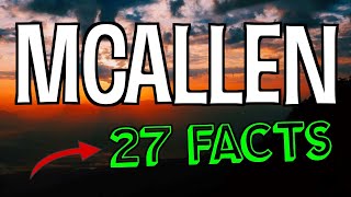 27 Interesting Facts About McAllen Texas [upl. by Atazroglam]