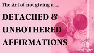 Become Detached and Unbothered Affirmations  The Art Of Not Giving a [upl. by Mile]