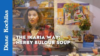 Herby Bulgur Soup  Episode 1  The Ikaria Way [upl. by Petersen]