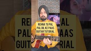 Rehna Tu pal pal dil ke paas  Arijit Singh  Guitar tutorial by Sanmeet Bagga [upl. by Azil]