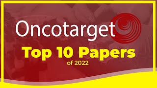 Oncotarget’s Top 10 Papers in 2022 Crossref Data  Oncotarget [upl. by Virgilia736]