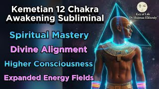 Kemetian 12 Chakras Awakening Subliminal Spiritual Mastery Divine Alignment Higher Consciousness [upl. by Gayler]