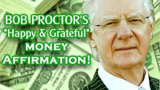 Bob Proctor quotHappy amp Gratefulquot Money Affirmation [upl. by Ylrebma581]