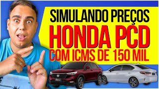 HONDA PCD  SIMULANDO PREÇOS COM POSSÍVEL TETO DE ICMS DE 150 MIL carros auto pcd [upl. by Iadrahc]