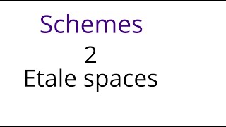 Schemes 2 Etale spaces [upl. by Crain]