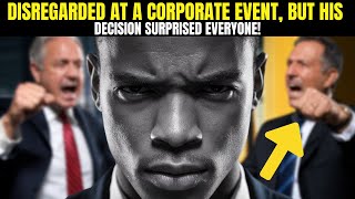 DISREGARDED AT A CORPORATE EVENT BUT HIS DECISION SURPRISED EVERYONE [upl. by Eniawd]