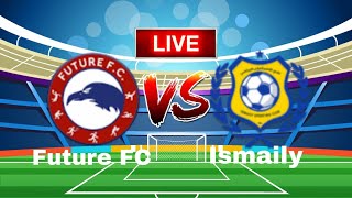 Future FC vs Ismaily Live Match [upl. by Dirgni]