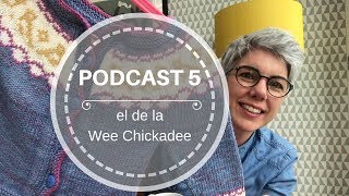 Podcast 5 – el de la Wee Chickadee [upl. by Erlene]