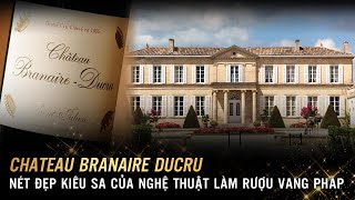 Chateau Branaire Ducru  Nét Đẹp Kiêu Sa Của Nghệ Thuật Làm Rượu Vang Pháp [upl. by Perri259]