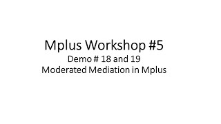 Mplus Workshop  5 Demo 18 and 19 Moderated Mediation in Mplus [upl. by Eisor]