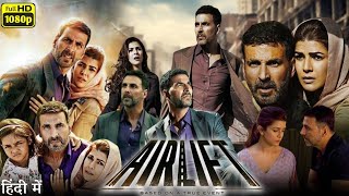 Airlift Full Movie  Akshay Kumar  Nimrat Kaur  Review amp Facts [upl. by Davide]