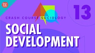 Social Development Crash Course Sociology 13 [upl. by Grati417]