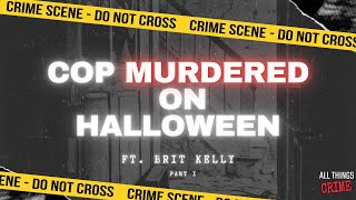 Cop MURDERED on Halloween  Ft Brit Kelly Part 1 [upl. by Preiser]