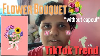 Flower Bouquet TikTok Trend  without using capcut  Tutorial Video [upl. by Aerdnwahs]