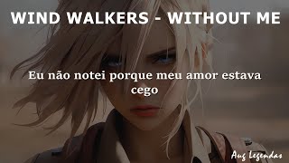 Wind Walkers  Without Me Legendado PTBR [upl. by Bohner]