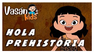 Canción infantil 🔥 HOLA PREHISTORIA 🐾 aprende historia con VASÁNKIDS  María Vasán [upl. by Akiehsal349]