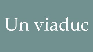 How to Pronounce Un viaduc A viaduct Correctly in French [upl. by Gardel]