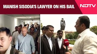 Manish Sisodia Bail  What Manish Sisodias Lawyer Said After AAP Leader Granted Bail [upl. by Matless]