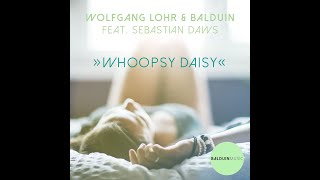 Wolfgang Lohr amp Balduin  Whoopsy Daisy feat Sebastian Daws [upl. by Teresa671]