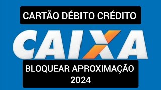 Como desativar pagamento por aproximação Cartão Caixa 2024 [upl. by Sherry374]