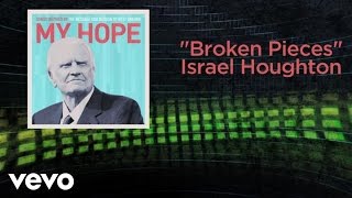 Israel Houghton  Broken Pieces Lyric Video [upl. by Ginsberg566]