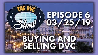 Buying and Selling Disney Vacation Club  DVC Show  032619 [upl. by Norty]