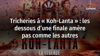 Tricheries à « KohLanta »  les dessous d’une finale amère pas comme les autres [upl. by Eatnoj169]