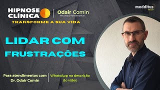 Hipnose para Lidar com Frustrações com Odair Comin [upl. by Ynhoj]