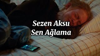 Sezen Aksu  Sen Ağlama Lyrics  Sözleri [upl. by Ennej]