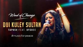 DUI KULEY SULTAN  TAPOSH FEAT OYSHEE  WIND OF CHANGE [upl. by Hogarth]