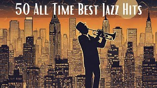 50 All Time Best Jazz Hits Jazz Classics Smooth Jazz [upl. by Veejar]