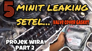 5 MINIT LEAKING SETEL  tukar valve cover gasket PROJEK WIRA PART 2 [upl. by Hubsher366]