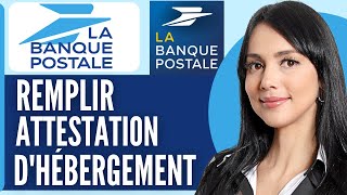 Comment Remplir Une Attestation Dhébergement La Banque Postale 2024 [upl. by Linea]