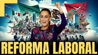 🔴REFORMA LABORAL Promete Mejoría para los MEXICANOS 🛑 [upl. by Nueoras]