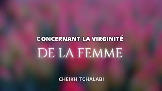 Concernant la virginité de la femme  Cheikh Tchalabi حفظه الله [upl. by Ginevra]