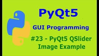 23 PyQt5 QSlider Image Example Python GUI Programming With PyQt5 [upl. by Ykcim]