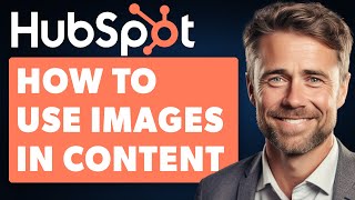 How to Use Images in Hubspot Content Full 2024 Guide [upl. by Manuel]