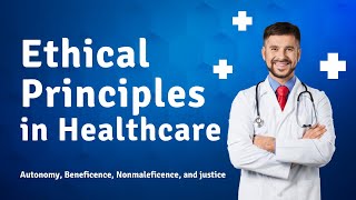 Ethical Principles in Healthcare  Autonomy Beneficence Nonmaleficence and justice [upl. by Stafani]