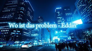 Eddin  Wo ist das problem lyrics [upl. by Aissela]