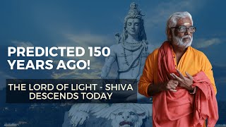 Predicted 150 Years Ago The Lord of Light  Shiva  Descends Today [upl. by Bender751]