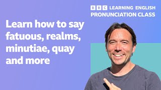 English pronunciation class How to pronounce fatuous realms minutiae quay and more [upl. by Klos]